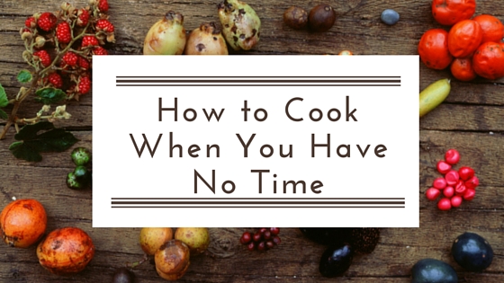 How to Cook Healthy Dinners Even When You’re Busy!