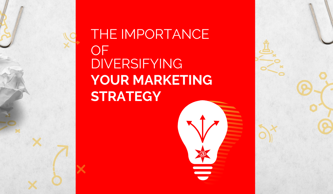 The Importance of Diversifying Your Marketing Strategy
