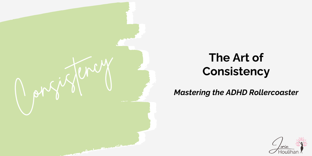 The Art of Consistency: Mastering the ADHD Rollercoaster